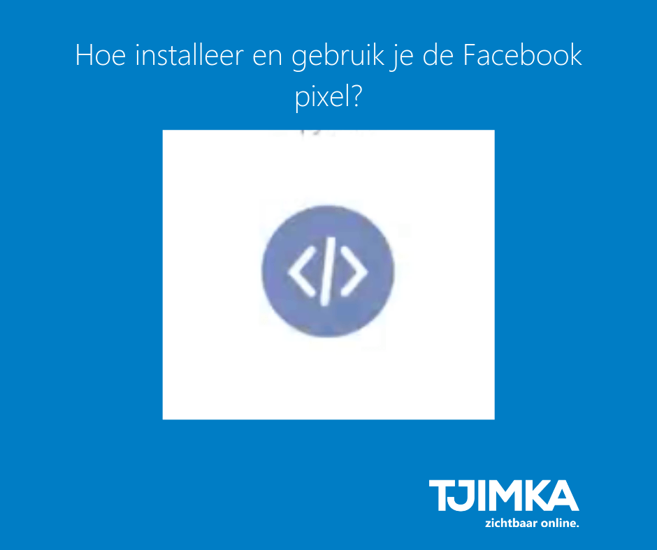 Tjimka.nl- Hoe isntalleer en gerbuik je een Facebookpixel